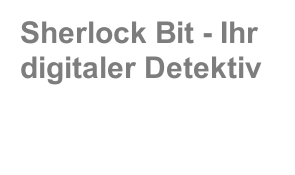 Sherlock Bit - Ihr digitaler Detektiv 