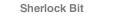 Sherlock Bit